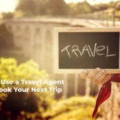 Why Use a Travel Agent to Book Your Next Trip